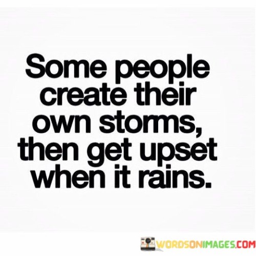 Some-People-Create-Their-Own-Storms-Then-Get-Quotes.jpeg