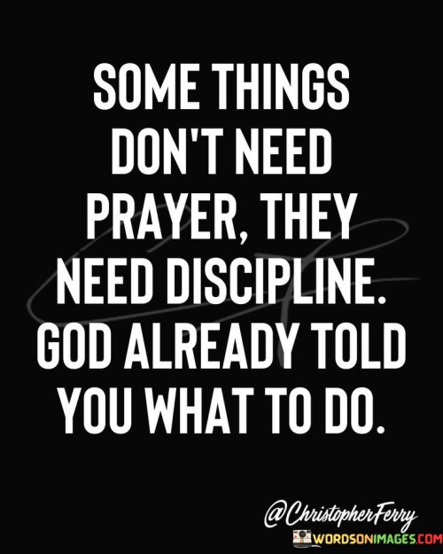 Some Things Don't Need Prayer They Need Quotes