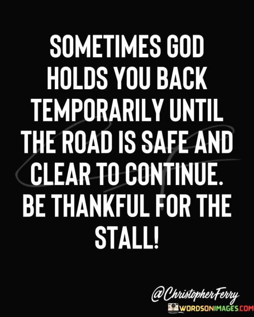 Sometimes God Holds You Back Temporarily Until Quotes