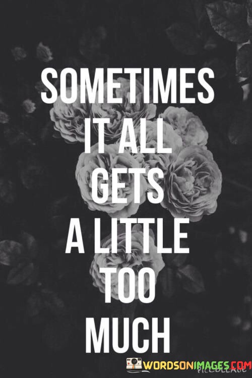 Sometimes-It-All-Gets-A-Little-Too-Much-Quotes.jpeg