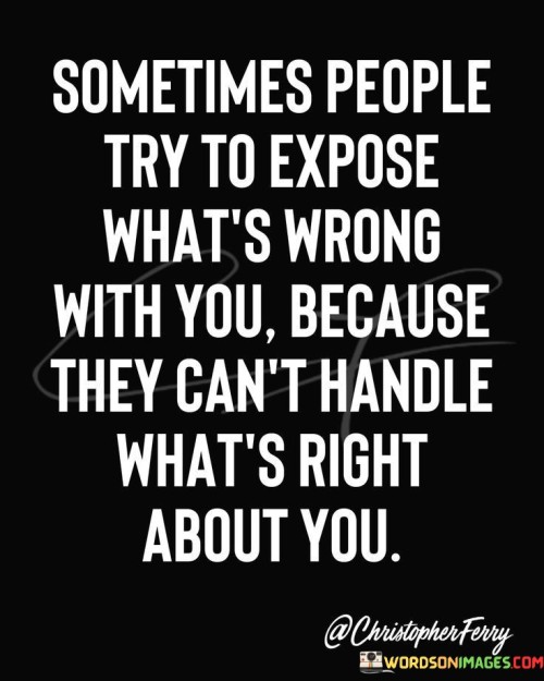 Sometimes-People-Try-To-Expose-Whats-Wrong-Quotes.jpeg