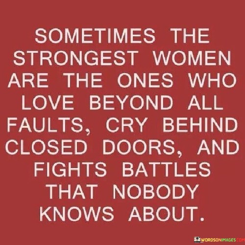 Sometimes The Strongest Women Are The Ones Who Love Beyond Quotes