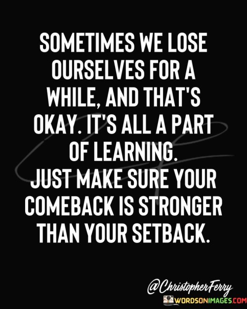 Sometimes-We-Lose-Ourselves-For-A-While-And-Thats-Quotes.jpeg