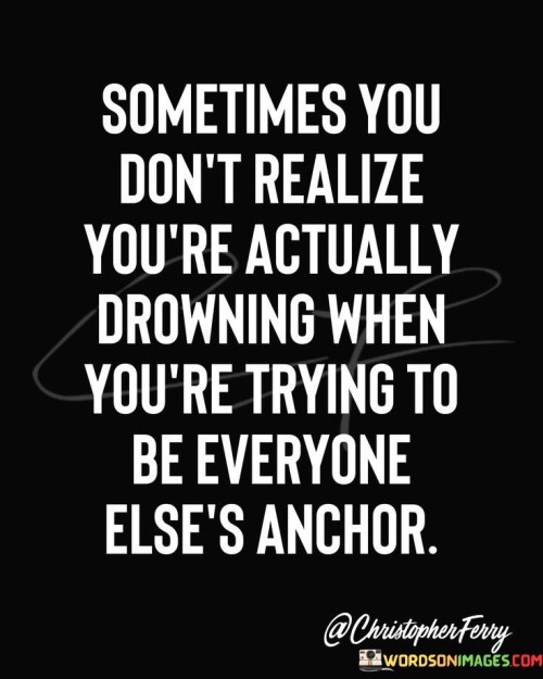Sometimes-You-Dont-Realize-You-Are-Actually-Drowning-Quotes.jpeg