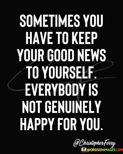 Sometimes-You-Have-To-Keep-Your-Good-News-Quotes.jpeg