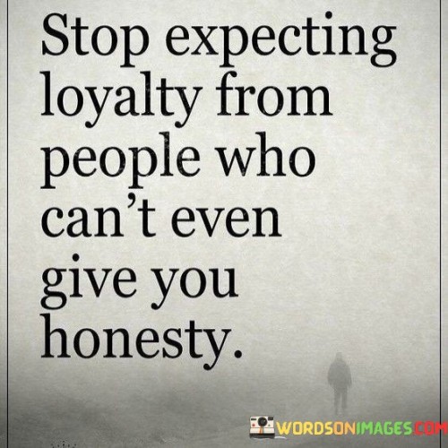 Stop-Expecting-Loyalty-From-People-Who-Cant-Even-Quotes.jpeg