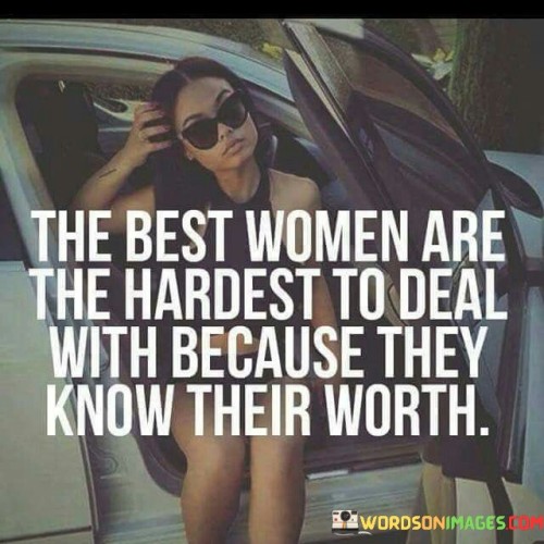 The Best Women Are The Hardest To Quotes