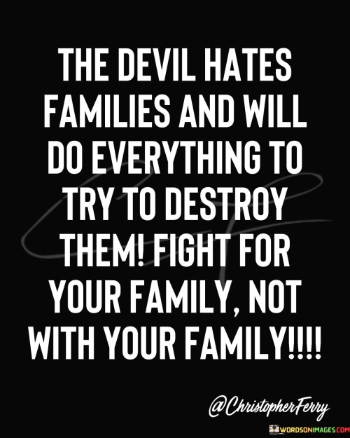 The-Devil-Hates-Families-And-Will-Do-Everything-Quotes.jpeg