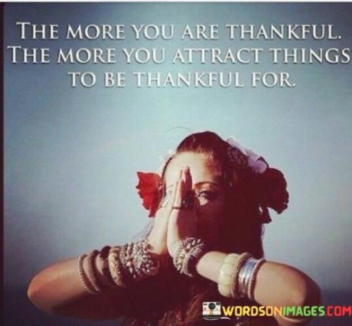 The-More-You-Are-Thankful-The-More-You-Attract-Quotes.jpeg