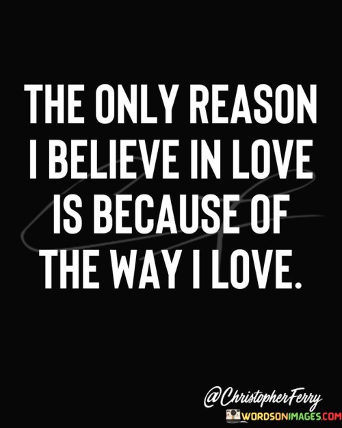 The-Only-Reason-I-Believe-In-Love-Is-Because-Quotes.jpeg