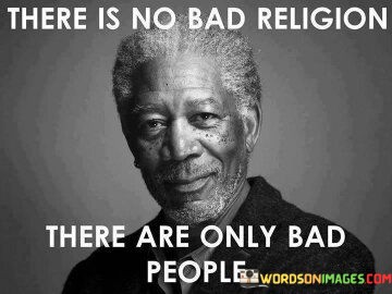 There-Is-No-Bad-Religion-There-Are-Only-Bad-People-Quotes.jpeg