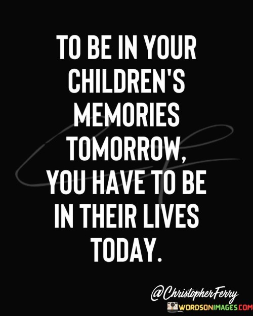 To-Be-In-Your-Childrens-Memories-Quotes.jpeg