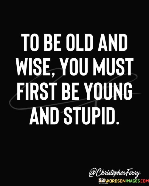 To-Be-Old-And-Wise-You-Must-First-Be-Young-Quotes.jpeg