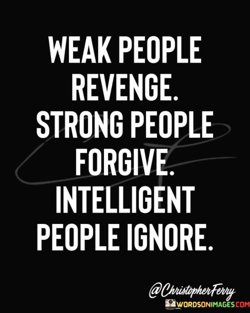 Weak People Revenge Strong People Forgive Quotes