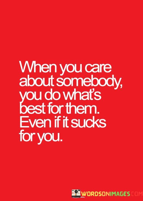 When-You-Care-About-Somebody-You-Do-Whats-Best-Quotes.jpeg