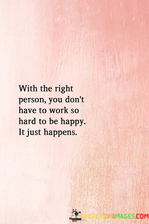 With-The-Right-Person-You-Dont-Have-To-Work-So-Hard-To-Quotes.jpeg