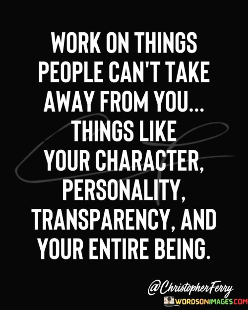 Work On Things People Can't Take Aways From You Quotes