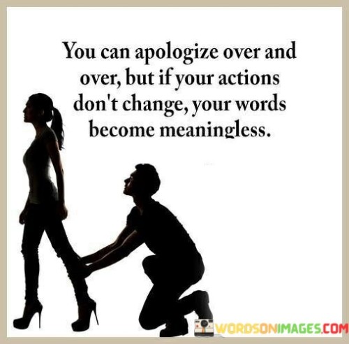 You Can Apologize Over And Over But If Your Quotes