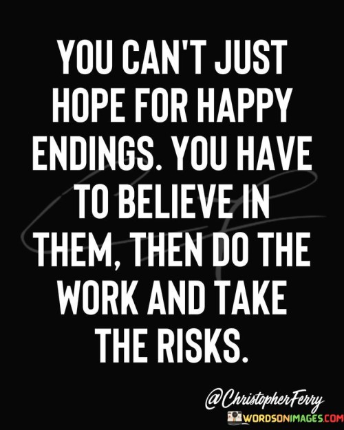 You-Cant-Just-Hope-For-Happy-Endings-Quotes.jpeg