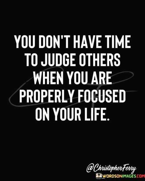 You-Dont-Have-Time-To-Judge-Others-When-You-Are-Quotes.jpeg