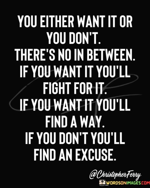 You-Either-Want-It-Or-You-Dont-Theres-Quotes.jpeg