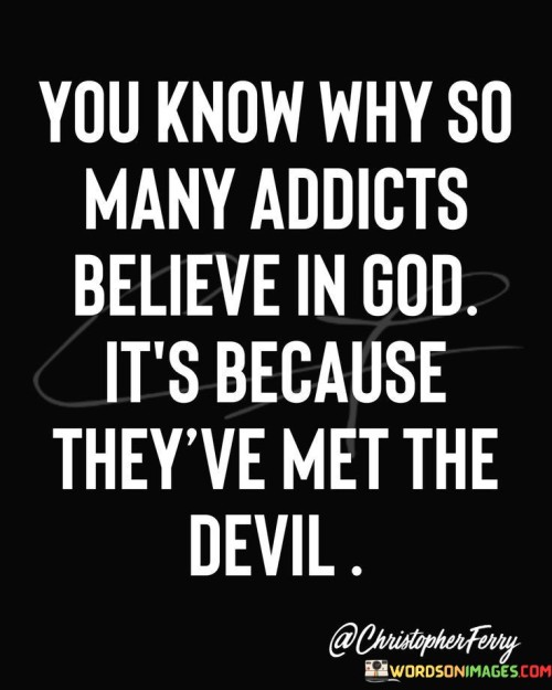 You Know Why So Many Addicts Believe In God Quotes