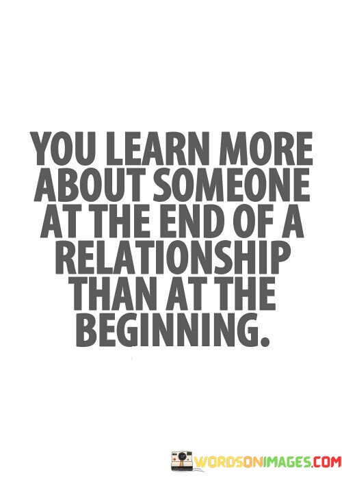 You Learn More About Someone At The End Of A Quotes