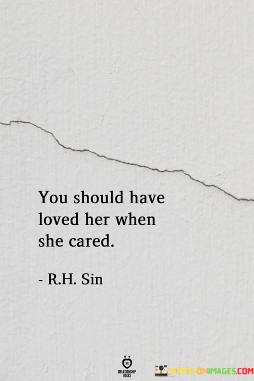 You-Should-Have-Loved-Her-When-She-Cared-Quotes.jpeg