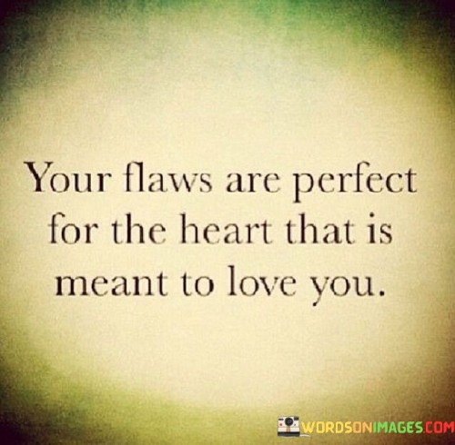 Your-Flaws-Are-Perfect-For-The-Heart-That-Is-Meant-Quotes.jpeg