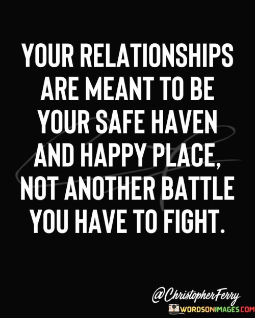 Your Realtiobnships Are Meant To Be Your Safe Quotes