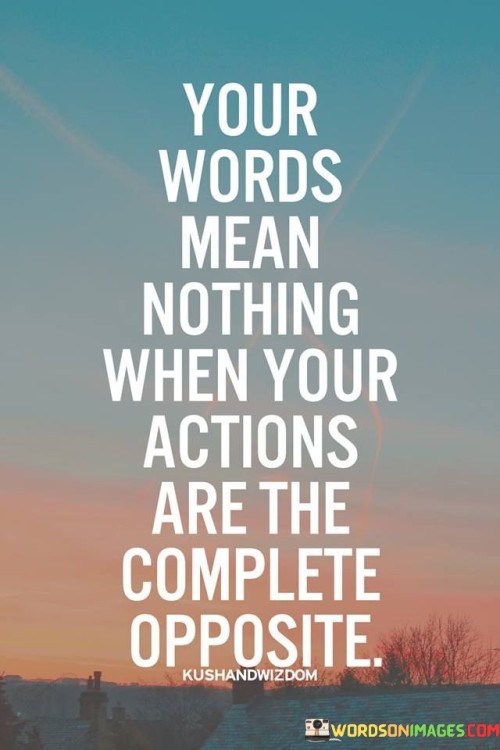 Your Words Mean Nothing When Your Actions Quotes