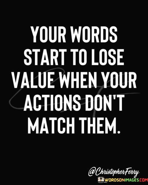Your-Words-Starts-To-Lose-Value-When-Your-Actions-Quotes.jpeg