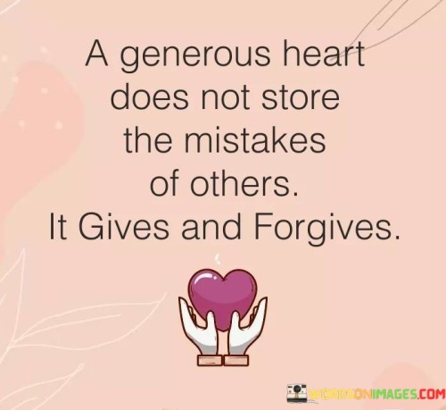 A Generous Heart Does Not Store The Mistake Quotes
