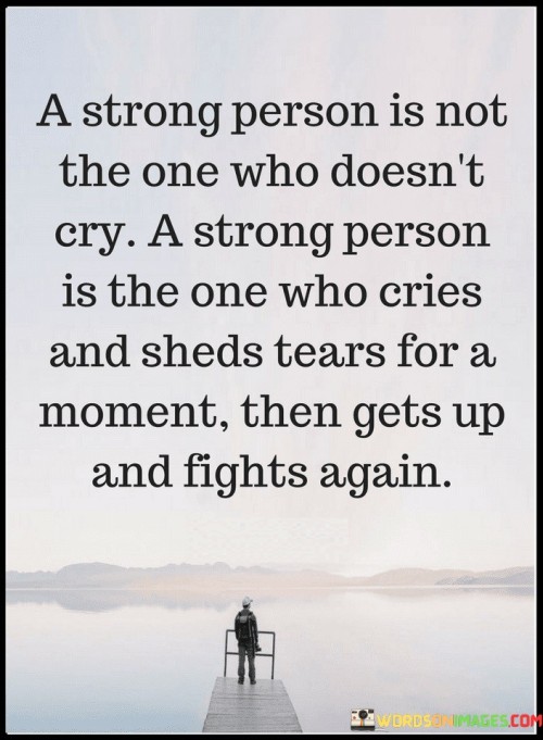 A-Strong-Person-Is-Not-The-One-Who-Doesnt-Cry-A-Strong-Person-Is-The-One-Who-Cries-Quotes.jpeg