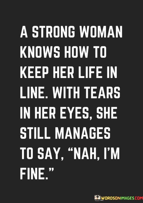 A Strong Woman Knows How To Keep Her Life In Line With Tears In Her Eyes Quotes