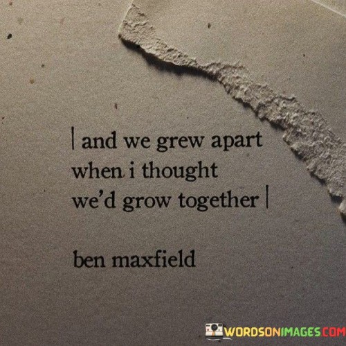 And-We-Grew-Apart-When-I-Thought-Wed-Grow-Together-Quotes.jpeg