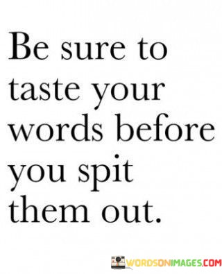 Be-Sure-To-Taste-Your-Words-Before-You-Spit-Them-Out-Quotes.jpeg