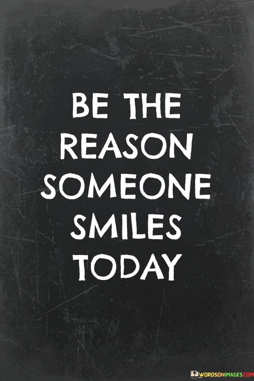 Be The Reason Someone Smiles Today Quotes