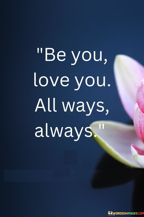 Be-You-Love-You-All-Ways-Always-Quotes.jpeg