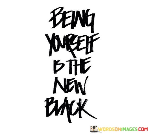 Being Yourself Is The New Black Quotes
