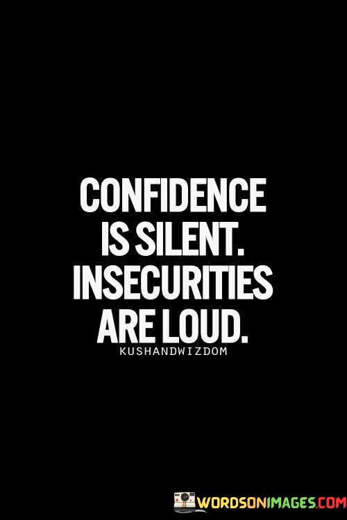 Confidence-Is-Silent-Insecurities-Are-Loud-Quotes.jpeg