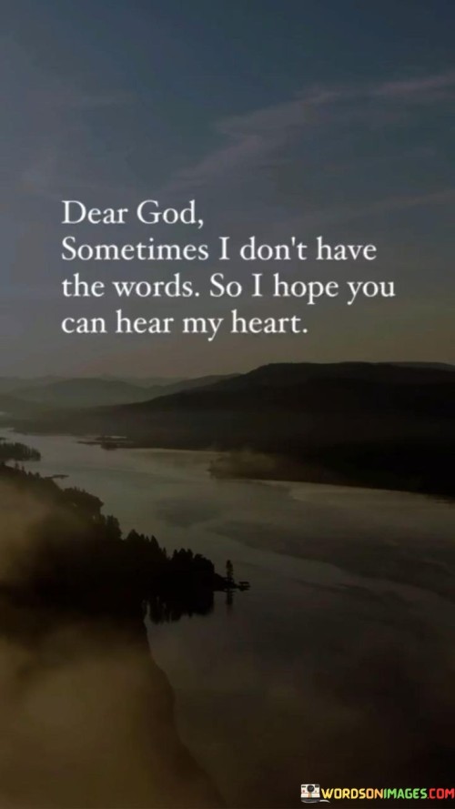 Dear-God-Sometimes-I-Dont-Have-The-Words-So-I-Hope-You-Quotes-Quotes.jpeg