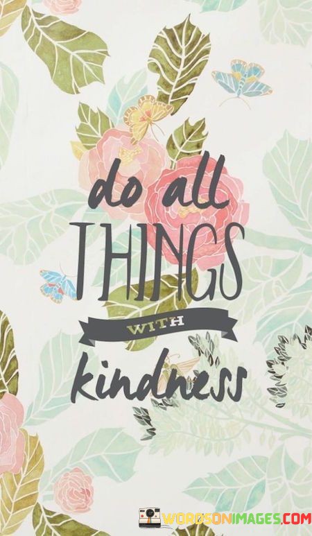 Do-All-Things-With-Kindness-Quotes.jpeg