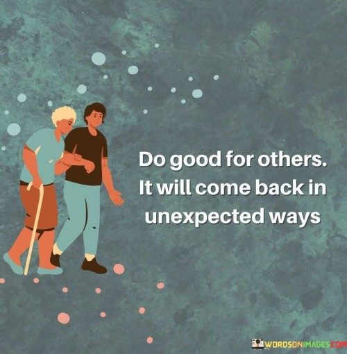Do-Good-For-Others-It-Will-Come-Back-In-Unexpected-Ways-Quotes.jpeg