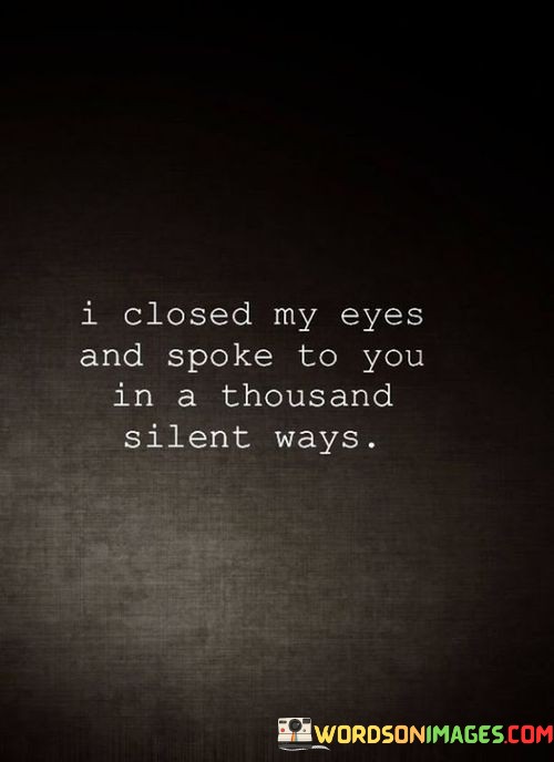 I-Closed-My-Eyes-And-Spoke-To-You-In-A-Thousand-Quotes.jpeg