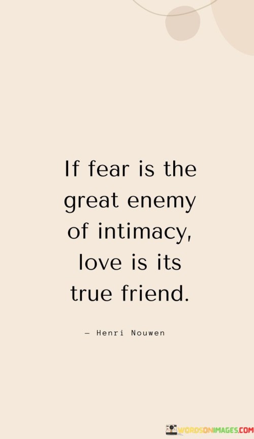 If-Fear-Is-The-Great-Enemy-Of-Intimacy-Love-Is-Its-True-Friend-Quotes.jpeg