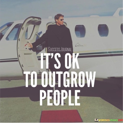 Its-Ok-To-Outgrow-People-Quotes.jpeg