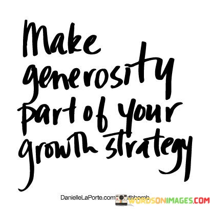 Make-Generosity-Part-Of-Your-Growth-Strategy-Quotes.jpeg