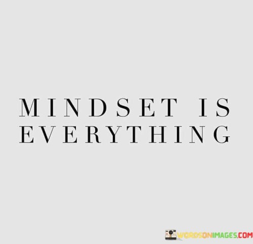 Mindset-Is-Everything-Quotes.jpeg