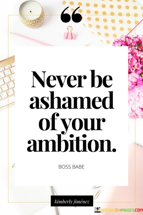 Never-Be-Ashamed-Of-Your-Ambition-Quotes.jpeg